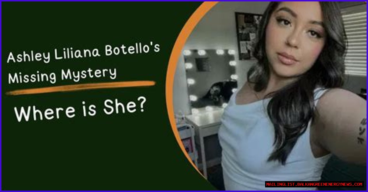 Unraveling The Mystery: The Case Of Ashley Liliana Botello Missing